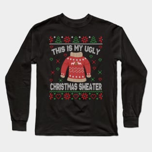 This Is My Ugly Christmas Sweater Long Sleeve T-Shirt